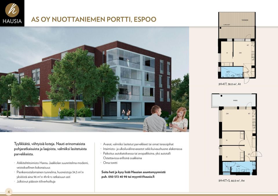 Arkkitehtitoimisto annu Jaakkolan suunnitelma moderni, veistoksellinen kokonaisuus ienkerrostalomainen tunnelma, huoneistoja 34,5 m 2 :n yksiöistä aina 96 m 2 :n 4h+k+s ratkaisuun asti Julkisivut