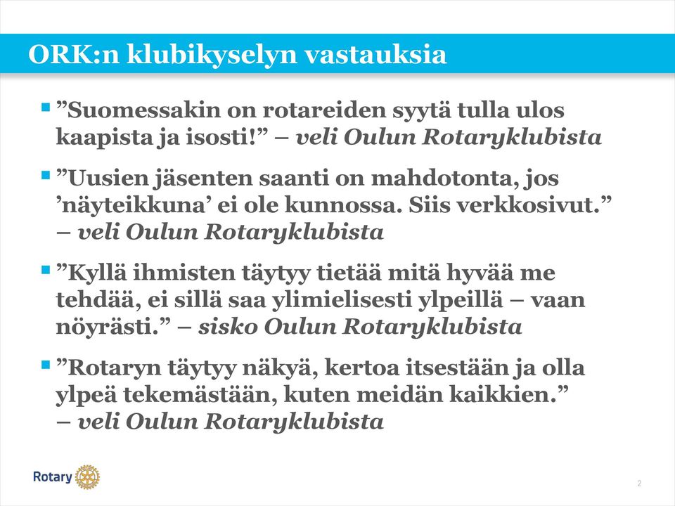 veli Oulun Rotaryklubista Kyllä ihmisten täytyy tietää mitä hyvää me tehdää, ei sillä saa ylimielisesti ylpeillä vaan