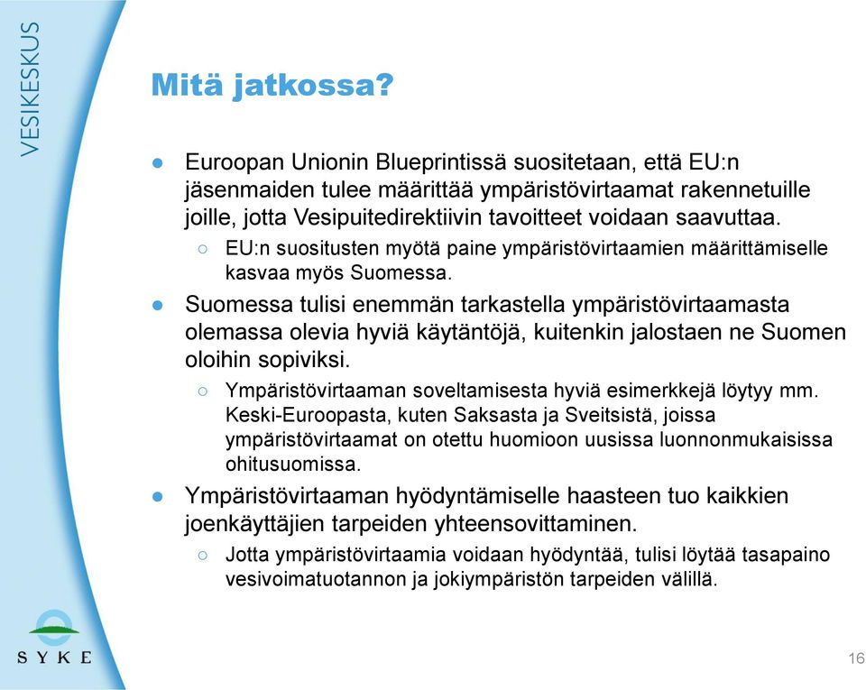 Suomessa tulisi enemmän tarkastella ympäristövirtaamasta olemassa olevia hyviä käytäntöjä, kuitenkin jalostaen ne Suomen oloihin sopiviksi.