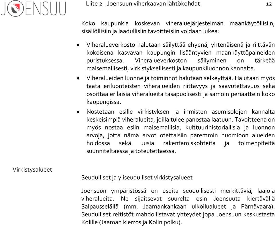 Viheralueverkoston säilyminen on tärkeää maisemallisesti, virkistyksellisesti ja kaupunkiluonnon kannalta. Viheralueiden luonne ja toiminnot halutaan selkeyttää.