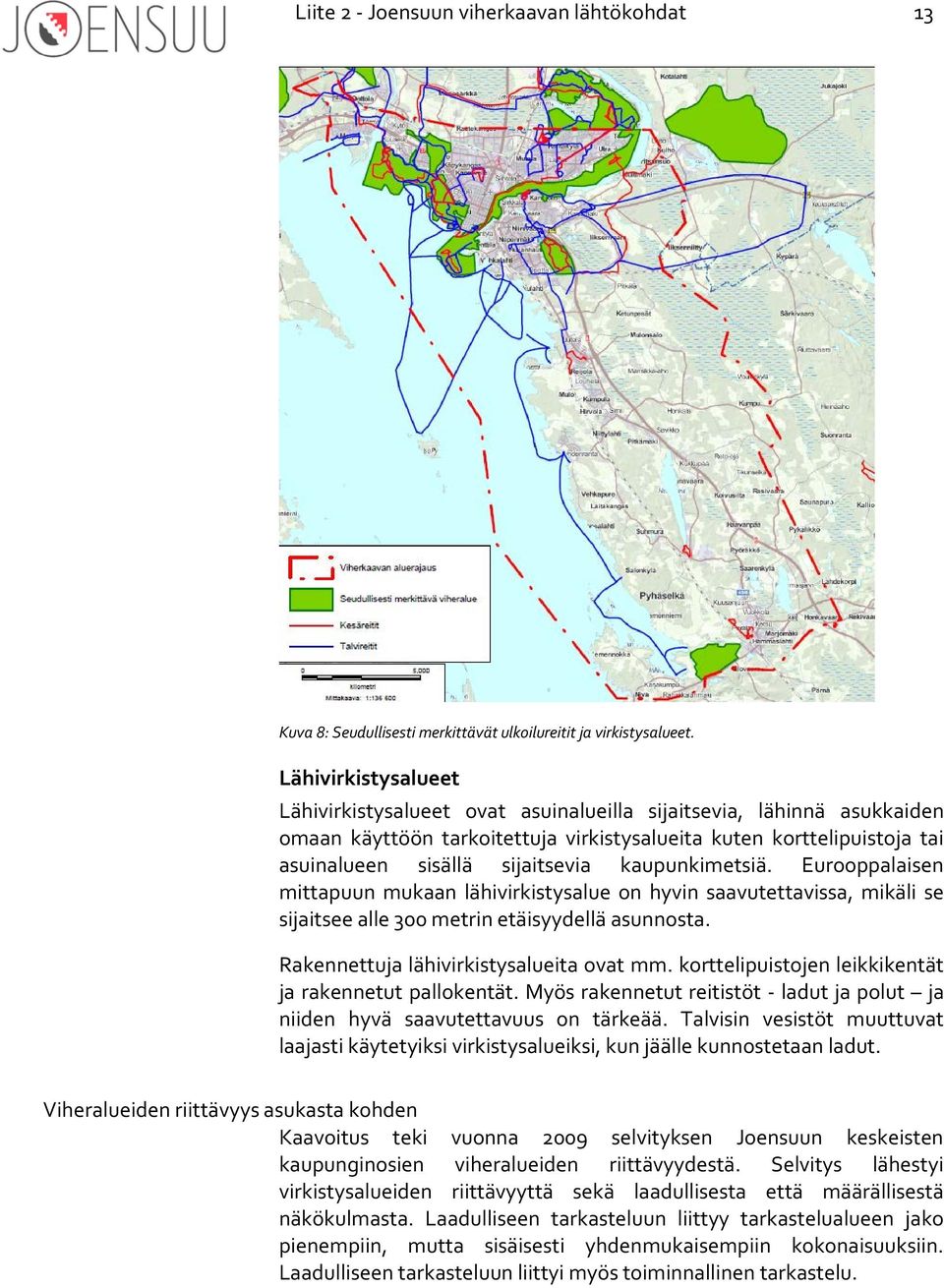 kaupunkimetsiä. Eurooppalaisen mittapuun mukaan lähivirkistysalue on hyvin saavutettavissa, mikäli se sijaitsee alle 300 metrin etäisyydellä asunnosta. Rakennettuja lähivirkistysalueita ovat mm.