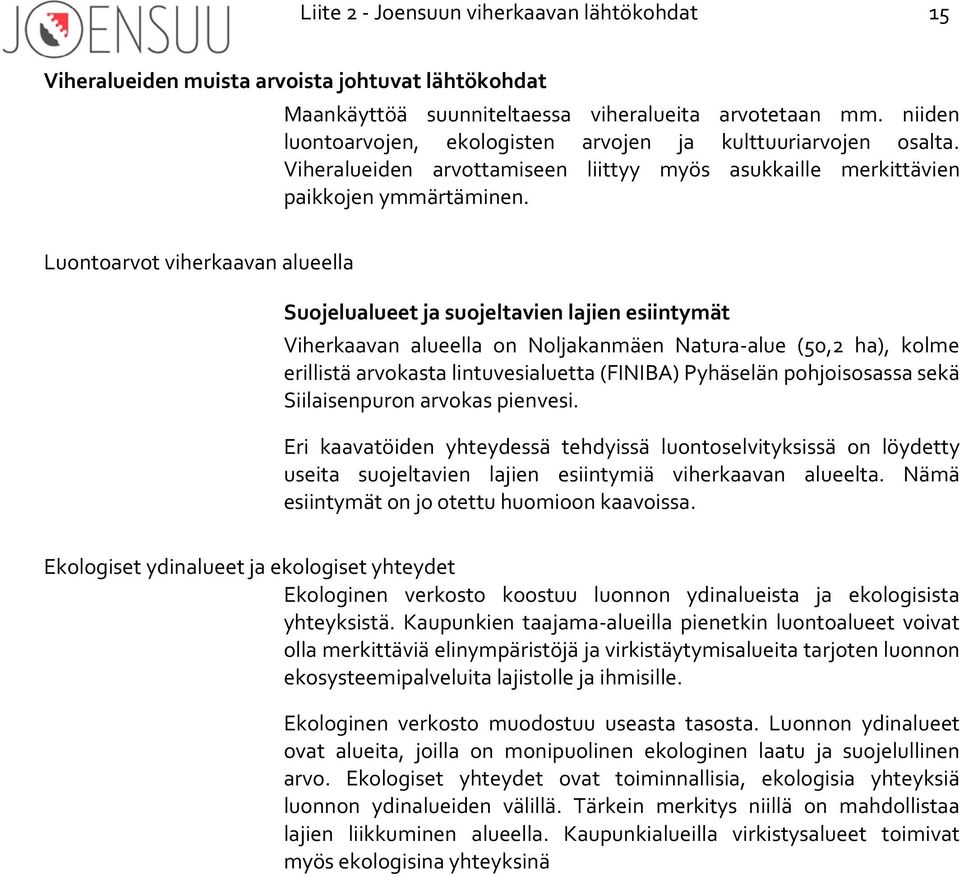 Luontoarvot viherkaavan alueella Suojelualueet ja suojeltavien lajien esiintymät Viherkaavan alueella on Noljakanmäen Natura-alue (50,2 ha), kolme erillistä arvokasta lintuvesialuetta (FINIBA)