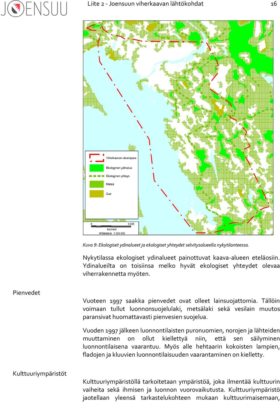 Pienvedet Vuoteen 1997 saakka pienvedet ovat olleet lainsuojattomia. Tällöin voimaan tullut luonnonsuojelulaki, metsälaki sekä vesilain muutos paransivat huomattavasti pienvesien suojelua.