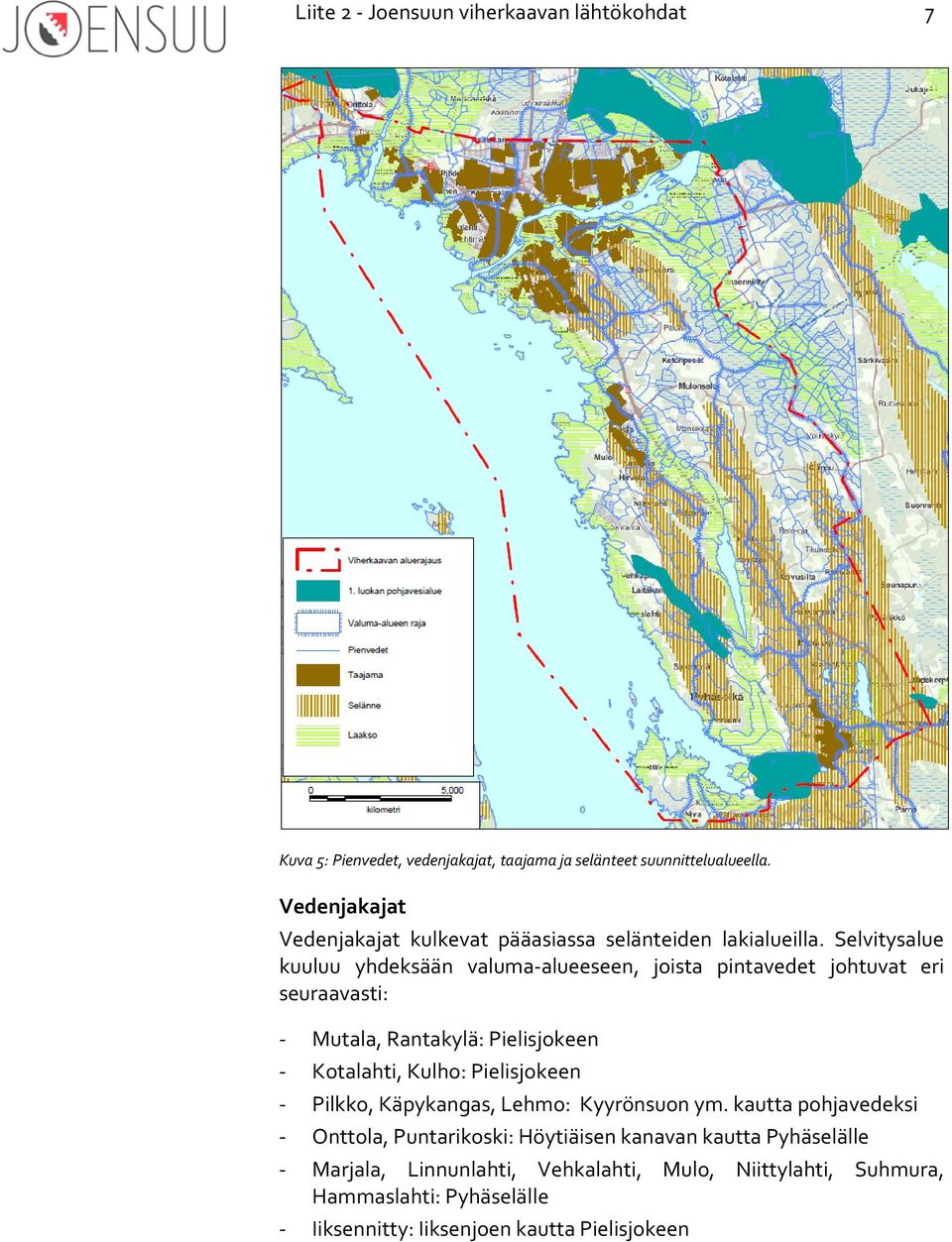 Selvitysalue kuuluu yhdeksään valuma-alueeseen, joista pintavedet johtuvat eri seuraavasti: - Mutala, Rantakylä: Pielisjokeen - Kotalahti, Kulho: