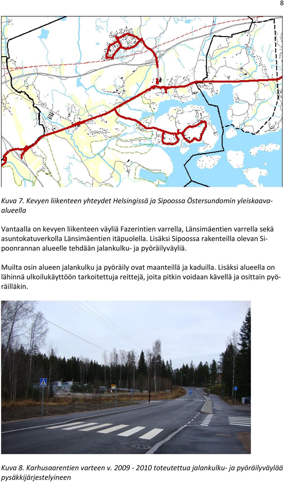 Länsimäentien varrella sekä asuntokatuverkolla Länsimäentien itäpuolella.