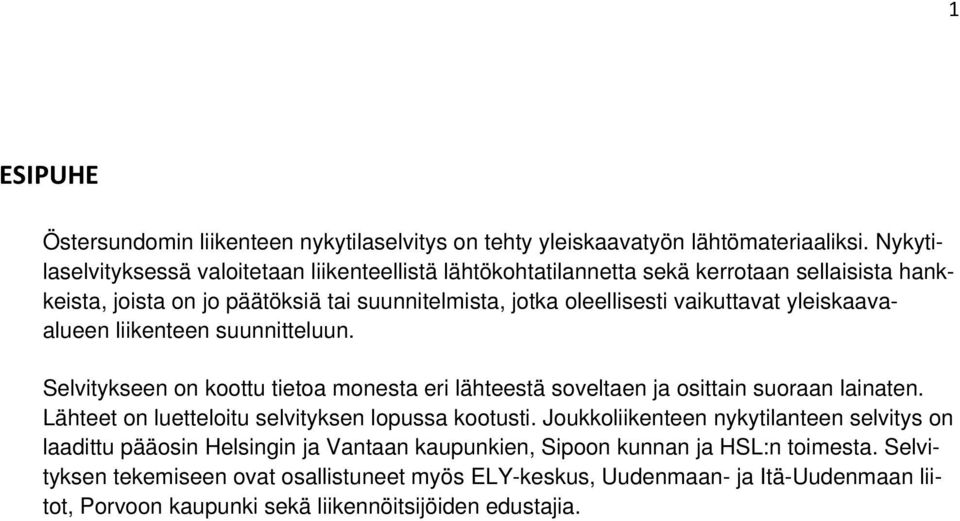 yleiskaavaalueen liikenteen suunnitteluun. Selvitykseen on koottu tietoa monesta eri lähteestä soveltaen ja osittain suoraan lainaten.