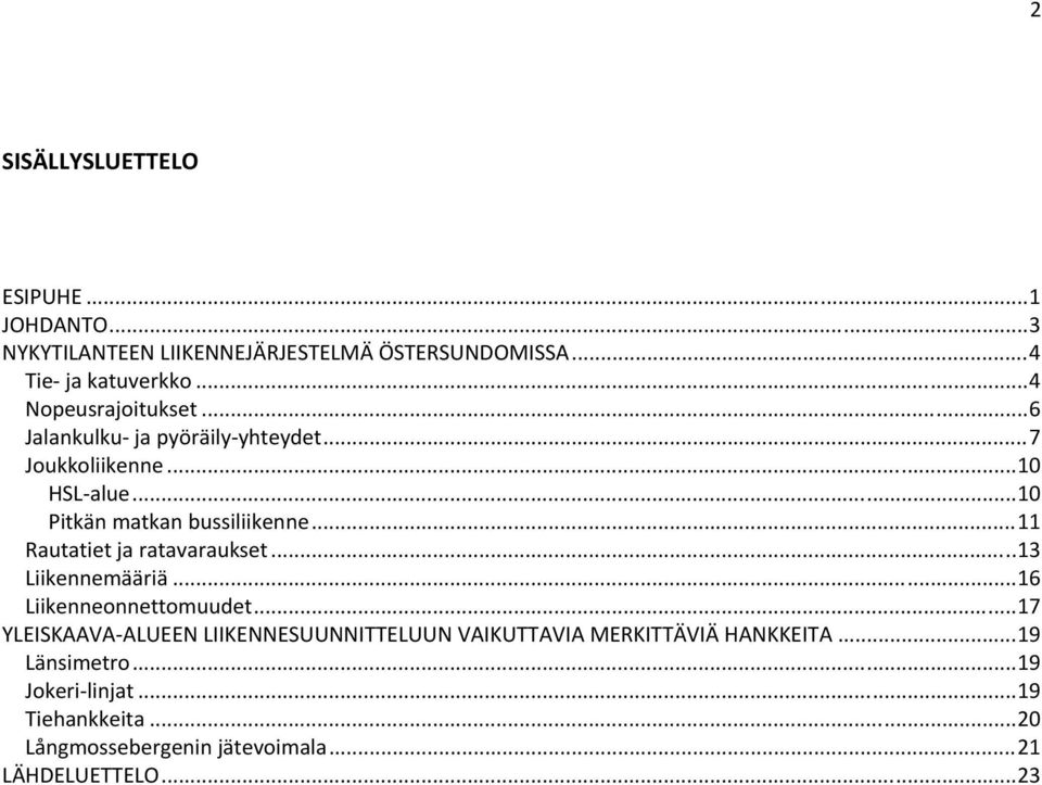 .. 11 Rautatiet ja ratavaraukset... 13 Liikennemääriä... 16 Liikenneonnettomuudet.