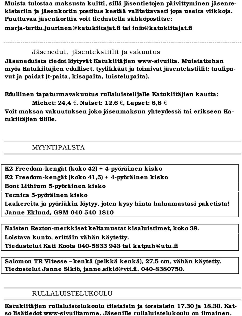 fi Jäsenedut, jäsentekstiilit ja vakuutus Jäseneduista tiedot löytyvät Katukiitäjien www-sivuilta.