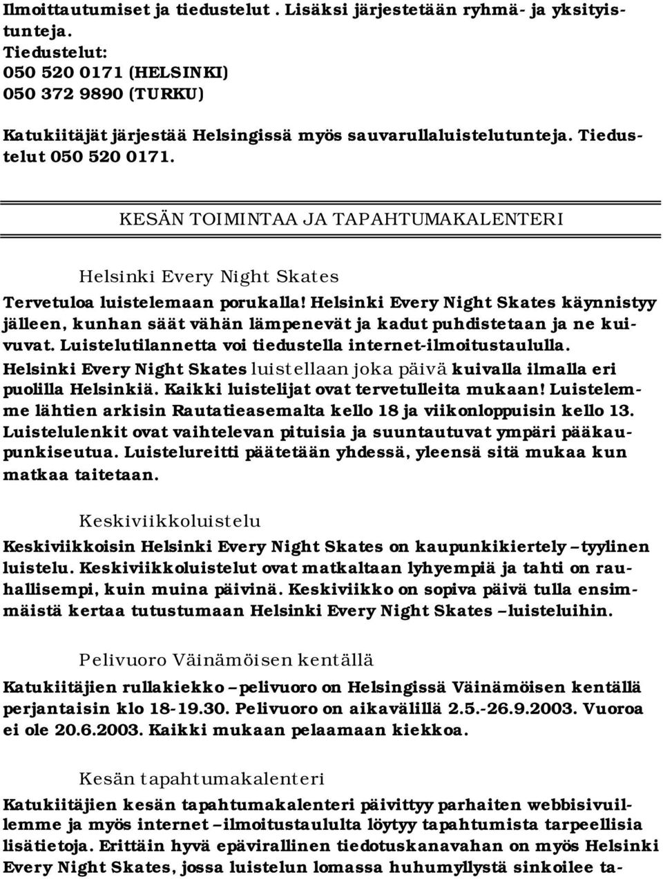 KESÄN TOIMINTAA JA TAPAHTUMAKALENTERI Helsinki Every Night Skates Tervetuloa luistelemaan porukalla!