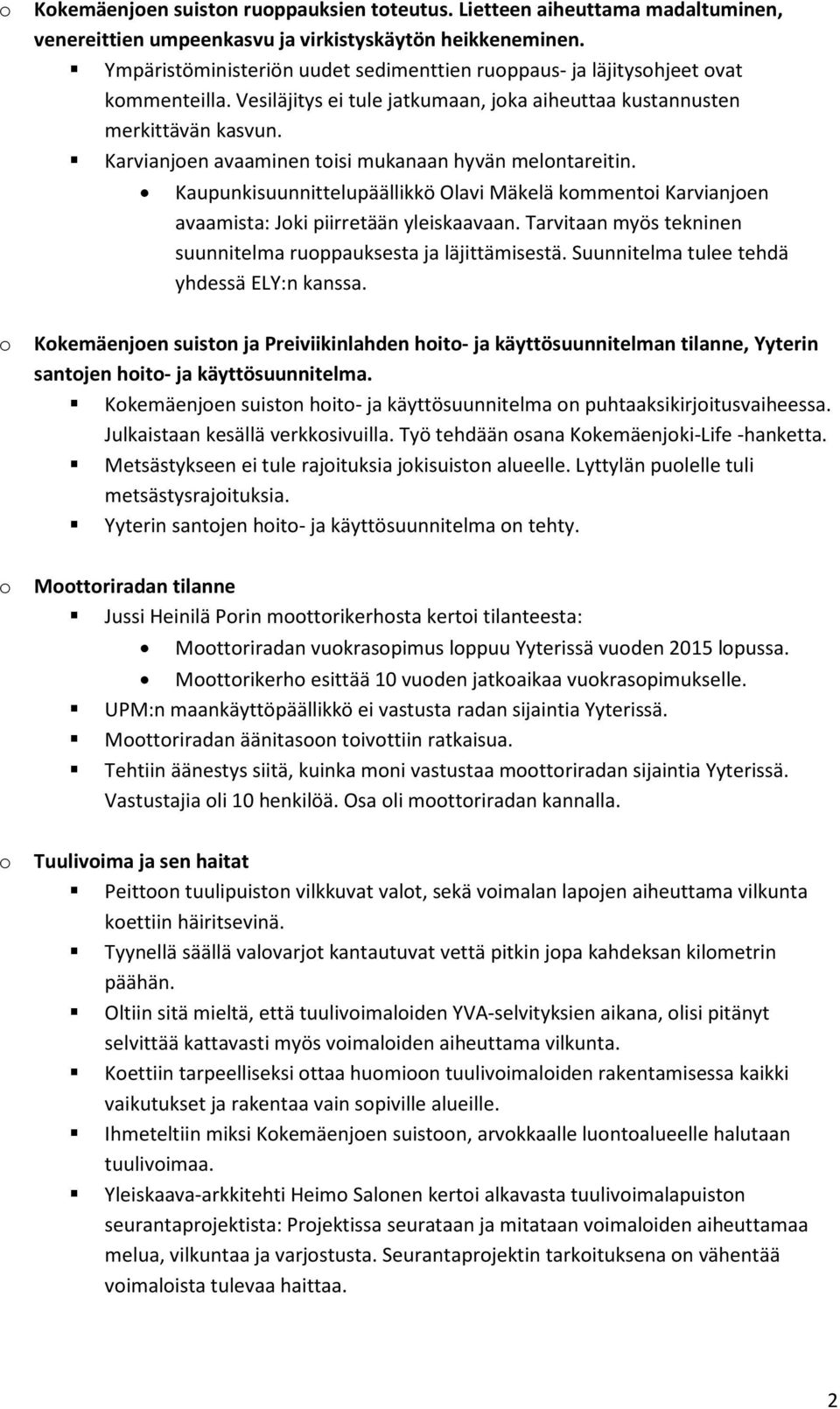 Karvianjen avaaminen tisi mukanaan hyvän melntareitin. Kaupunkisuunnittelupäällikkö Olavi Mäkelä kmmenti Karvianjen avaamista: Jki piirretään yleiskaavaan.