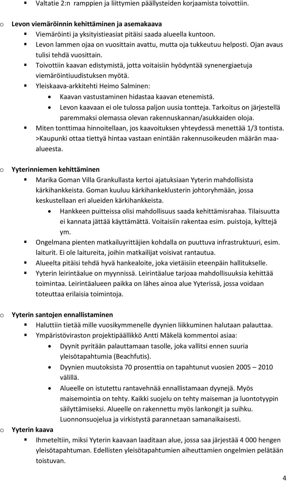 Yleiskaava-arkkitehti Heim Salminen: Kaavan vastustaminen hidastaa kaavan etenemistä. Levn kaavaan ei le tulssa paljn uusia tntteja.