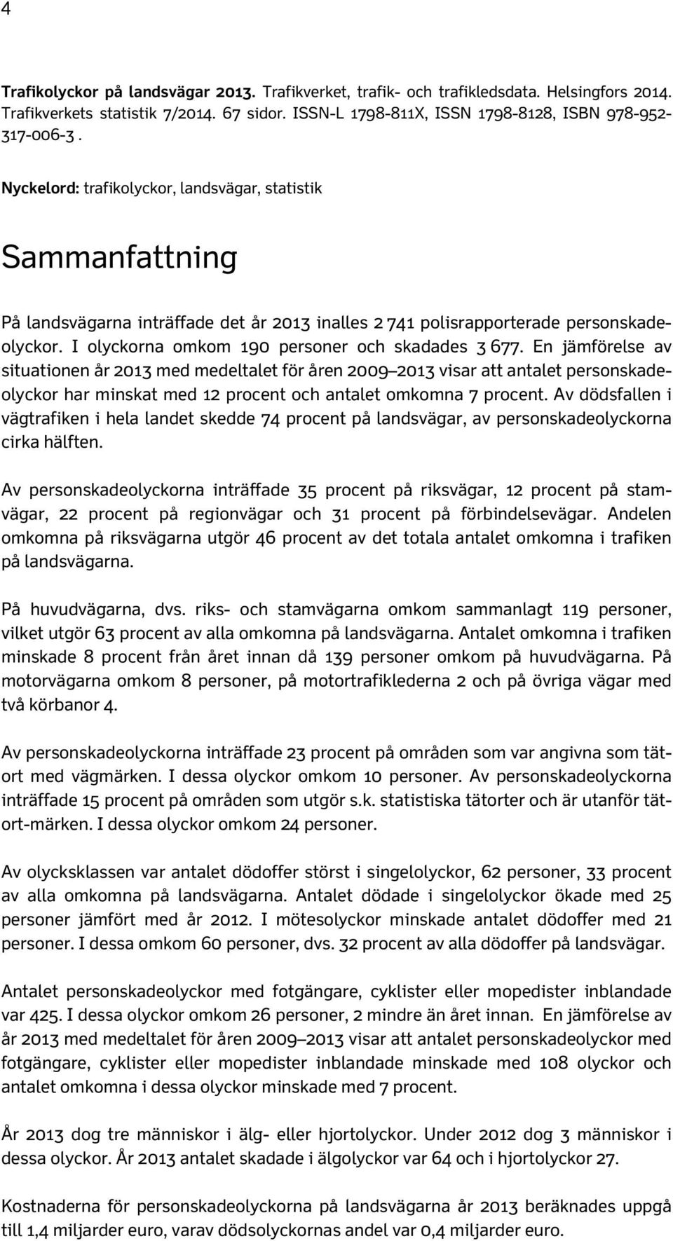 I olyckorna omkom 190 personer och skadades 3 677.