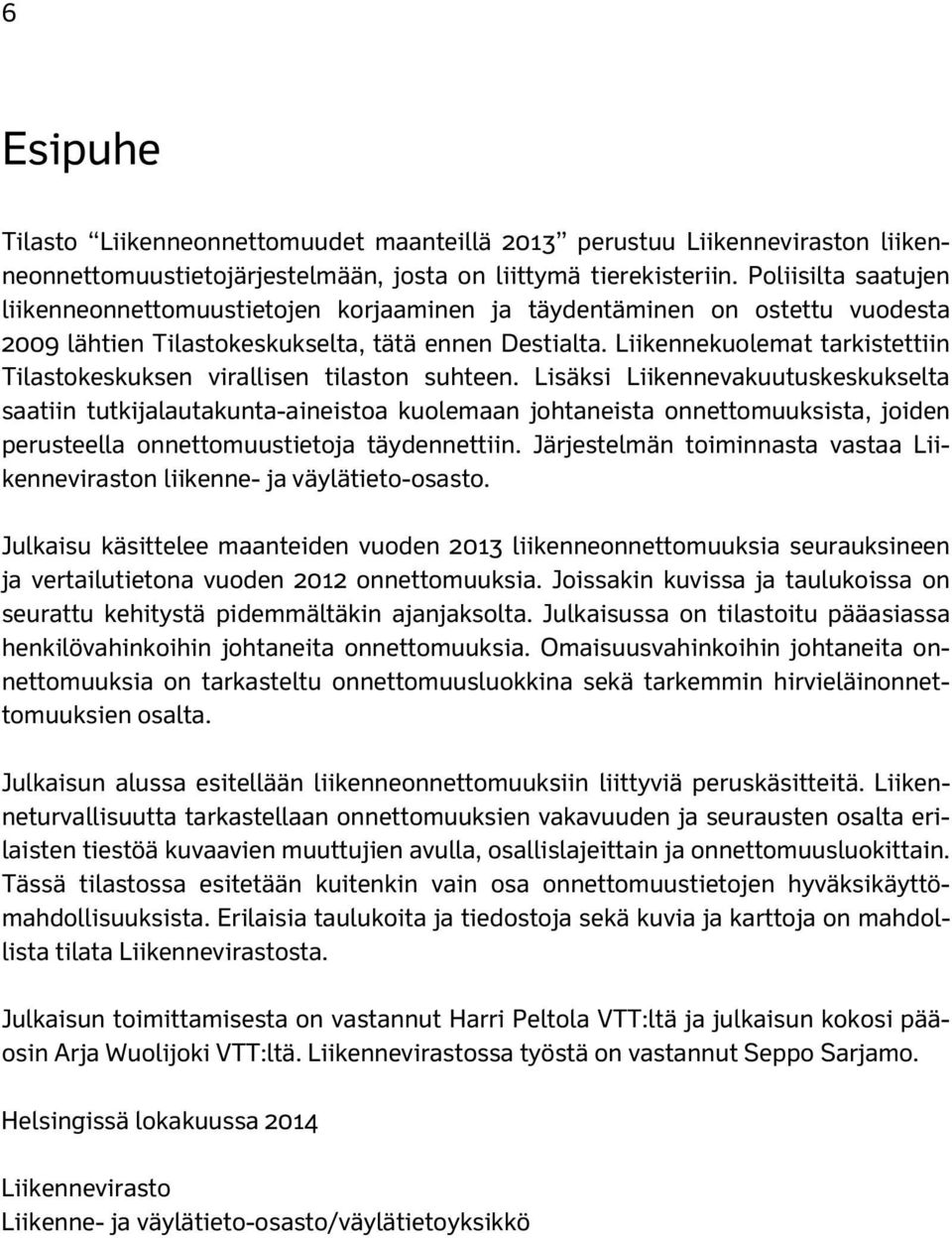 Liikennekuolemat tarkistettiin Tilastokeskuksen virallisen tilaston suhteen.