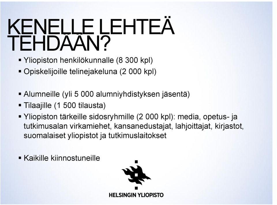 (yli 5 000 alumniyhdistyksen jäsentä) Tilaajille (1 500 tilausta) Yliopiston tärkeille