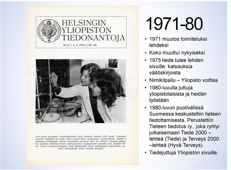 1980-luvun puolivälissä Suomessa keskusteltiin tieteen tiedottamisesta. Perustettiin Tieteen tiedotus ry.