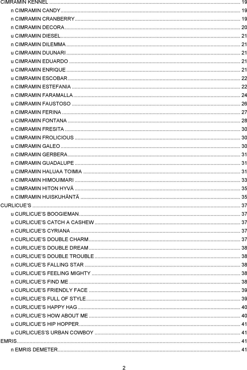 .. 28 n CIMRAMIN FRESITA... 30 u CIMRAMIN FROLICIOUS... 30 u CIMRAMIN GALEO... 30 n CIMRAMIN GERBERA... 31 n CIMRAMIN GUADALUPE... 31 u CIMRAMIN HALUAA TOIMIA... 31 n CIMRAMIN HIMOUIMARI.