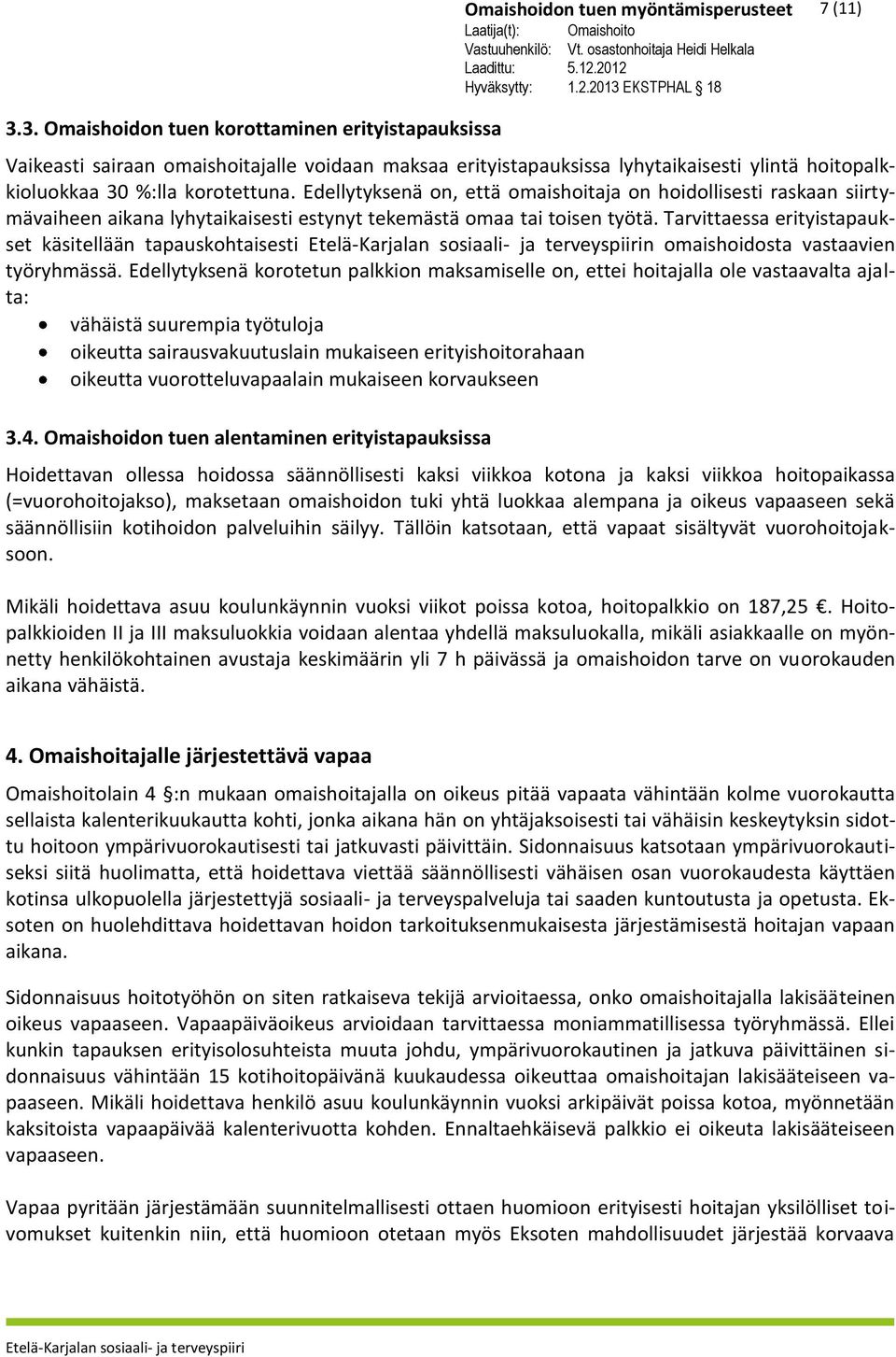 Tarvittaessa erityistapaukset käsitellään tapauskohtaisesti n omaishoidosta vastaavien työryhmässä.