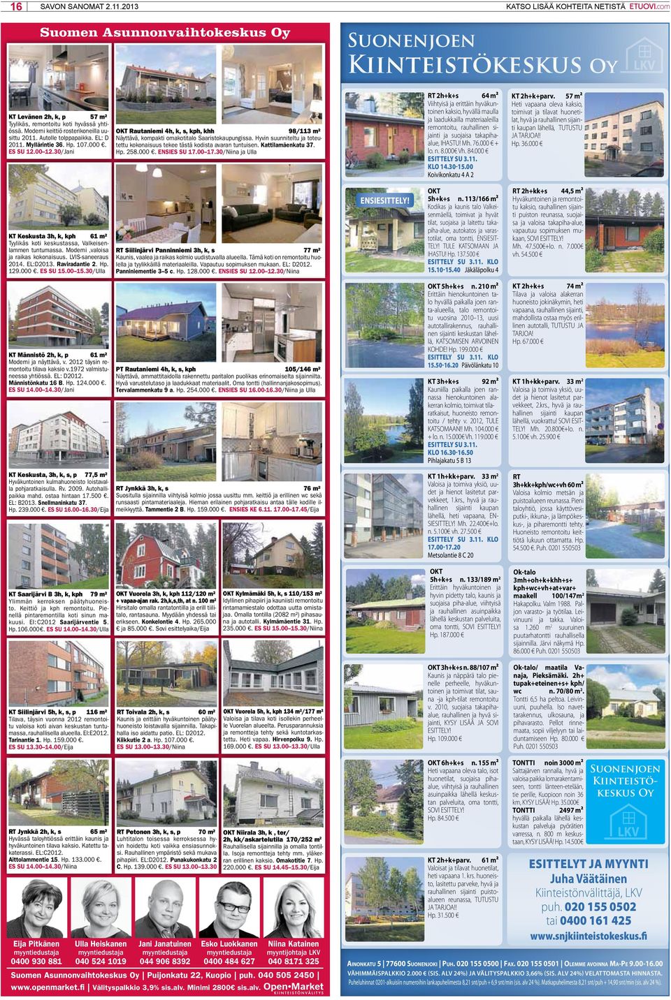 30/Jani OKT Rautaniemi 4h, k, s, kph, khh 98/113 m² Näyttävä, kompakti omakotitalo Saaristokaupungissa. Hyvin suunniteltu ja toteutettu kokonaisuus tekee tästä kodista avaran tuntuisen.