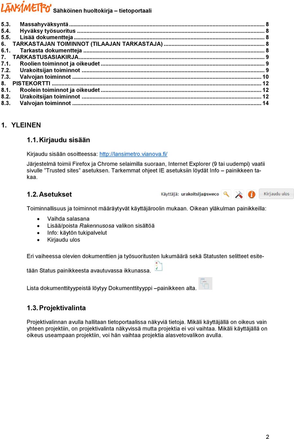 YLEINEN 1.1. Kirjaudu sisään Kirjaudu sisään osoitteessa: http://lansimetro.vianova.