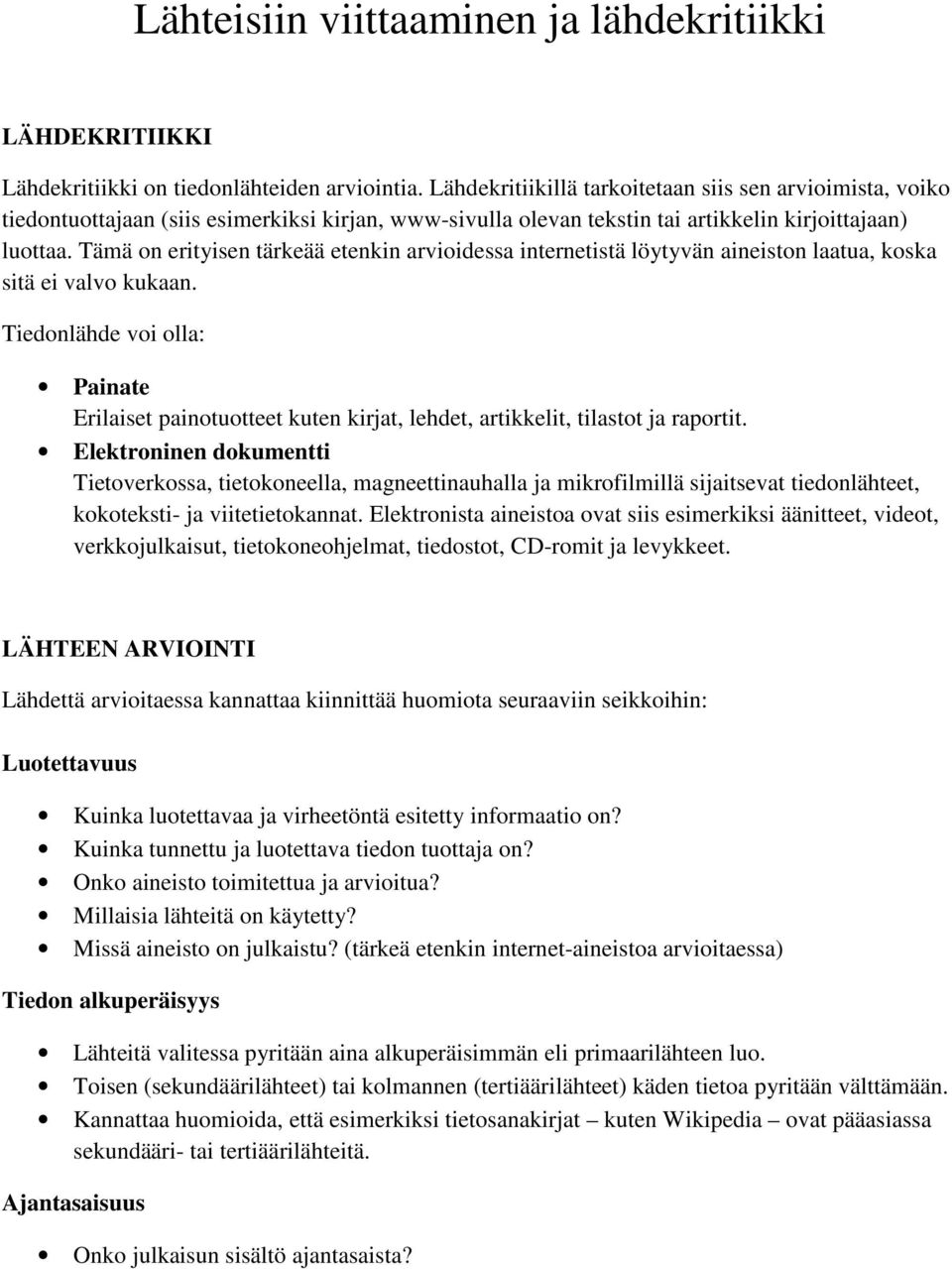 Tämä on erityisen tärkeää etenkin arvioidessa internetistä löytyvän aineiston laatua, koska sitä ei valvo kukaan.