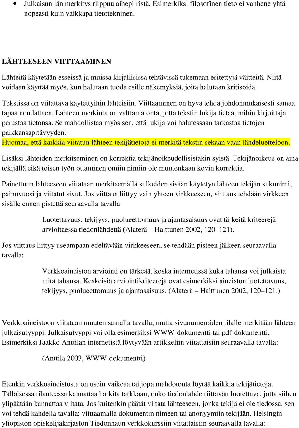 Niitä voidaan käyttää myös, kun halutaan tuoda esille näkemyksiä, joita halutaan kritisoida. Tekstissä on viitattava käytettyihin lähteisiin.