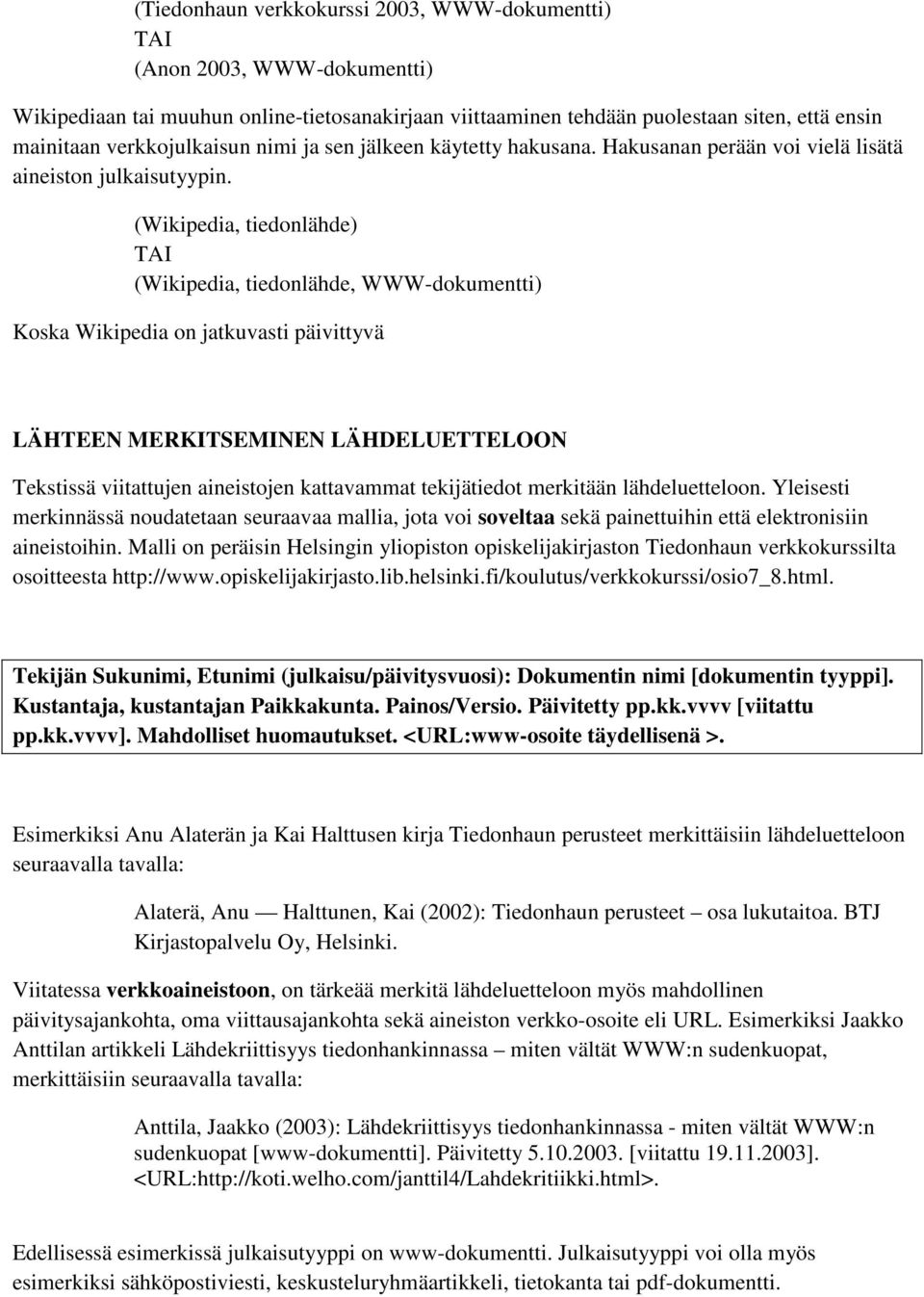 (Wikipedia, tiedonlähde) (Wikipedia, tiedonlähde, WWW-dokumentti) Koska Wikipedia on jatkuvasti päivittyvä LÄHTEEN MERKITSEMINEN LÄHDELUETTELOON Tekstissä viitattujen aineistojen kattavammat