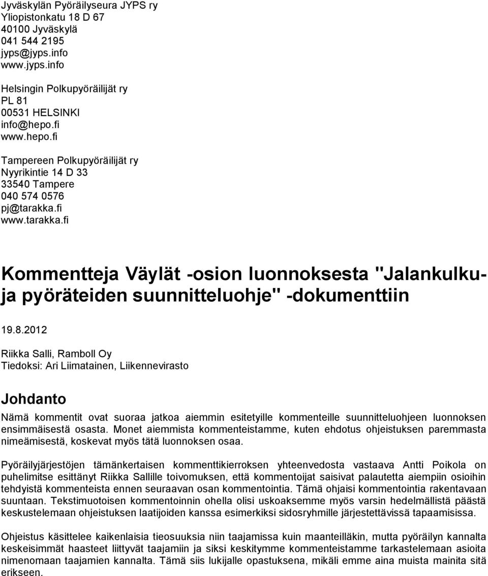 fi www.tarakka.fi Kommentteja Väylät -osion luonnoksesta "Jalankulkuja pyöräteiden suunnitteluohje" -dokumenttiin 19.8.