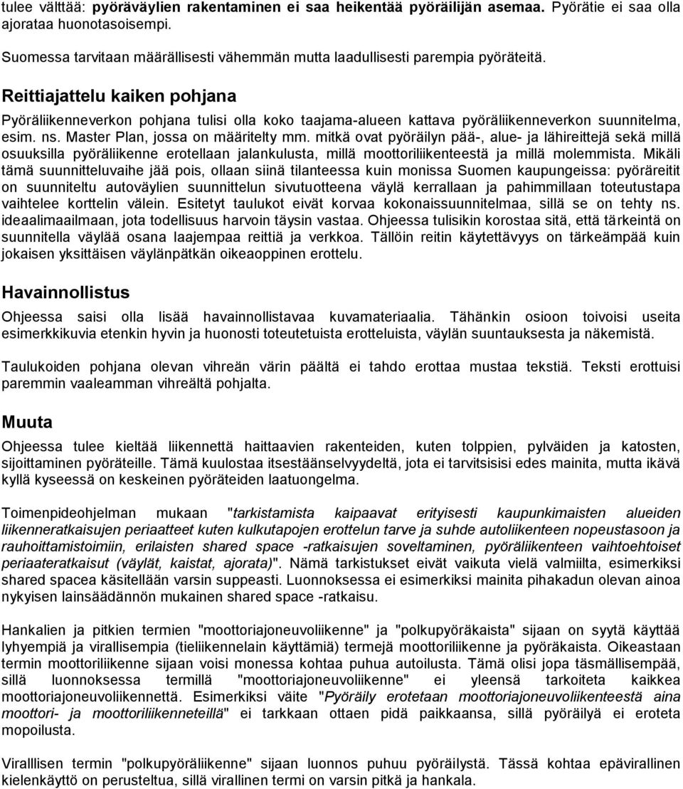 Reittiajattelu kaiken pohjana Pyöräliikenneverkon pohjana tulisi olla koko taajama-alueen kattava pyöräliikenneverkon suunnitelma, esim. ns. Master Plan, jossa on määritelty mm.