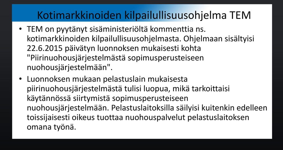 Luonnoksen mukaan pelastuslain mukaisesta piirinuohousjärjestelmästä tulisi luopua, mikä tarkoittaisi käytännössä siirtymistä