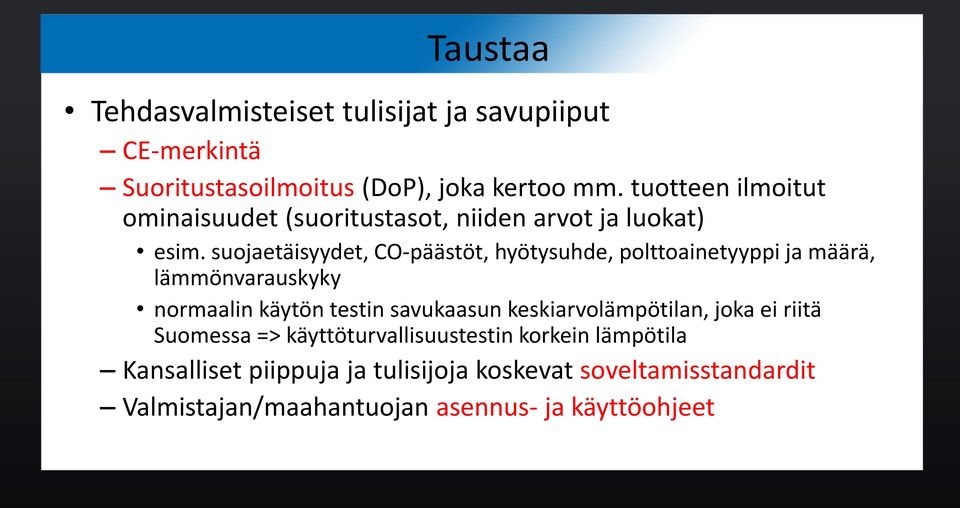 suojaetäisyydet, CO-päästöt, hyötysuhde, polttoainetyyppi ja määrä, lämmönvarauskyky normaalin käytön testin savukaasun