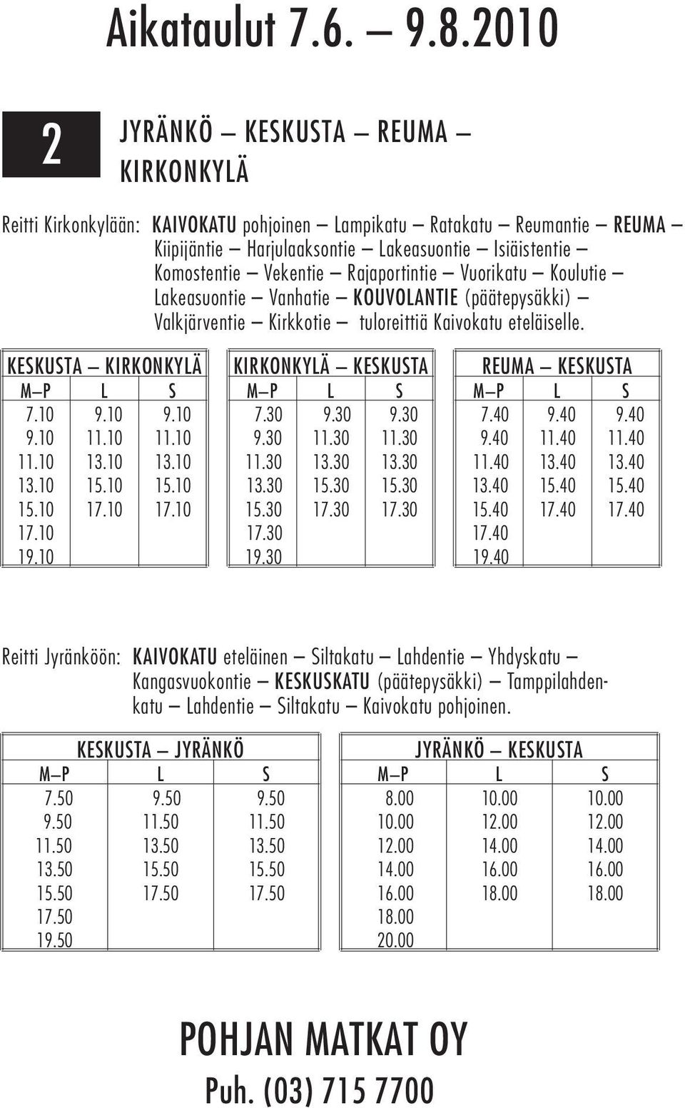 KESKUSTA KIRKONKYLÄ KIRKONKYLÄ KESKUSTA REUMA KESKUSTA M P L S 7.10 9.10 9.10 7.30 9.30 9.30 7.40 9.40 9.40 9.10 11.10 11.10 9.30 11.30 11.30 9.40 11.40 11.40 11.10 13.10 13.10 11.30 13.30 13.30 11.40 13.