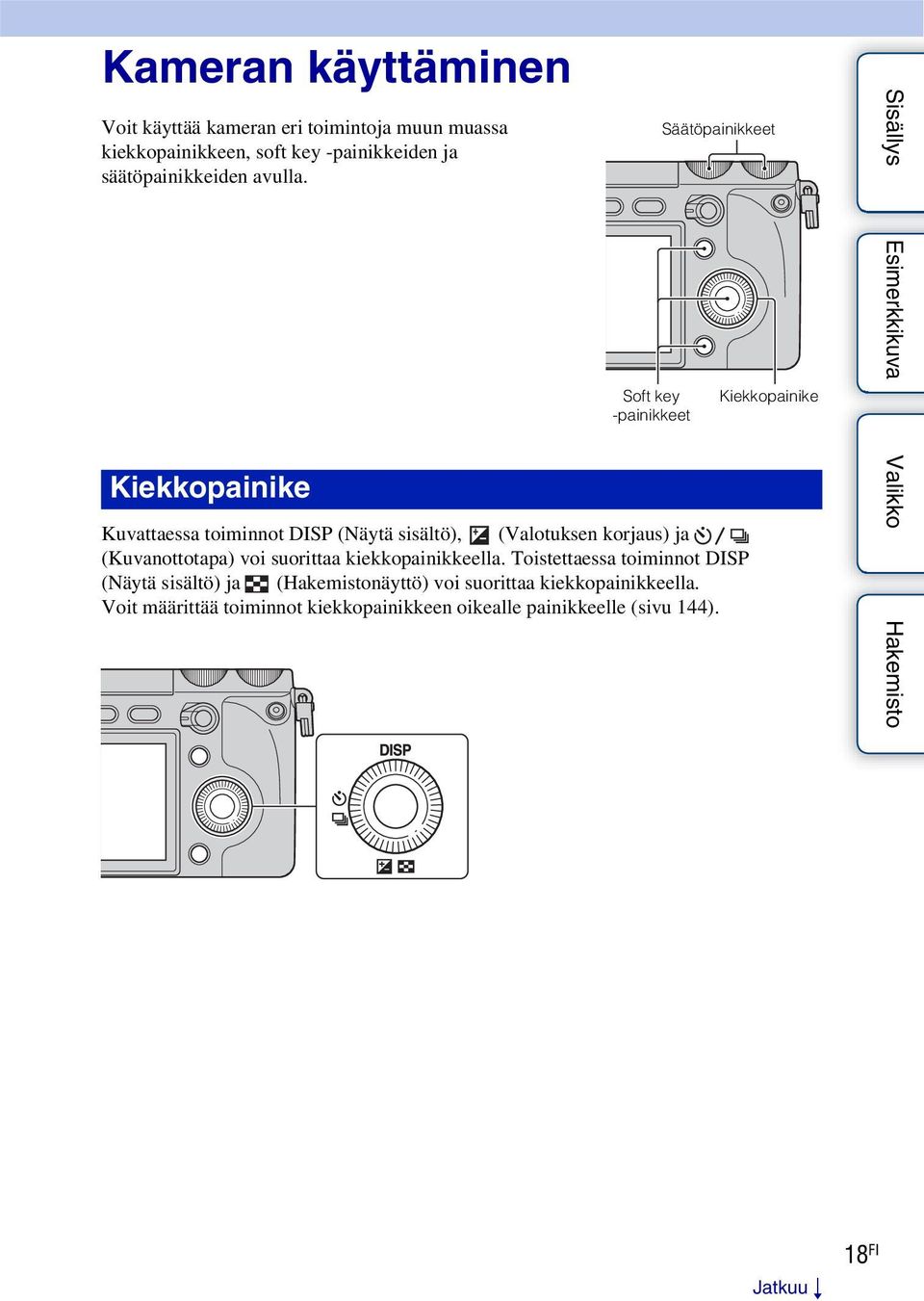 Kiekkopainike Soft key -painikkeet Säätöpainikkeet Kuvattaessa toiminnot DISP (Näytä sisältö), (Valotuksen korjaus) ja