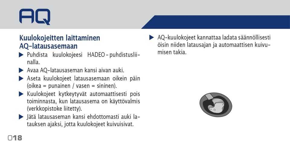 Kuulokojeet kytkeytyvät automaattisesti pois toiminnasta, kun latausasema on käyttövalmis (verkkopistoke liitetty).