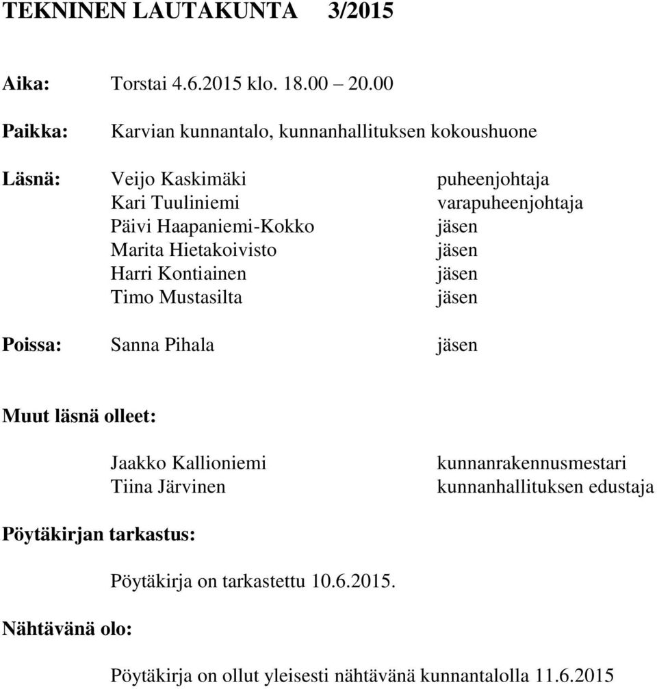 Haapaniemi-Kokko jäsen Marita Hietakoivisto jäsen Harri Kontiainen jäsen Timo Mustasilta jäsen Poissa: Sanna Pihala jäsen Muut läsnä olleet: