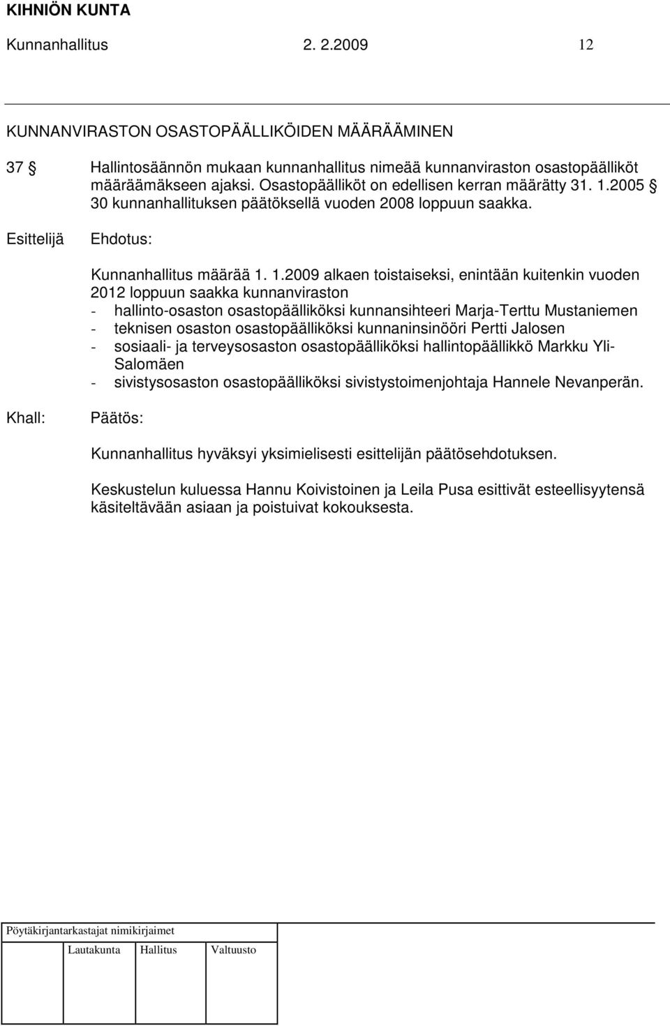 2005 30 kunnanhallituksen päätöksellä vuoden 2008 loppuun saakka. Kunnanhallitus määrää 1.