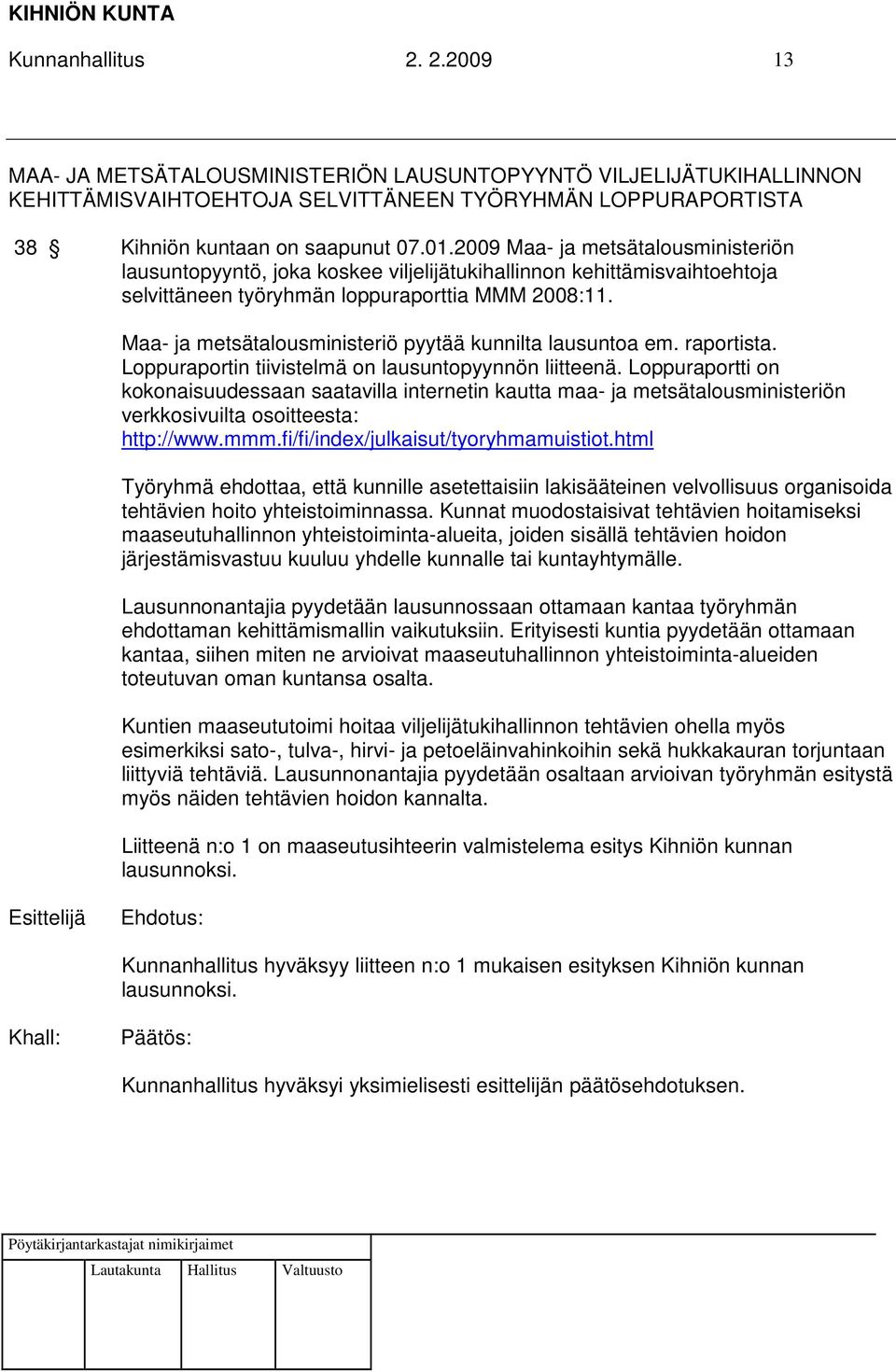 Maa- ja metsätalousministeriö pyytää kunnilta lausuntoa em. raportista. Loppuraportin tiivistelmä on lausuntopyynnön liitteenä.