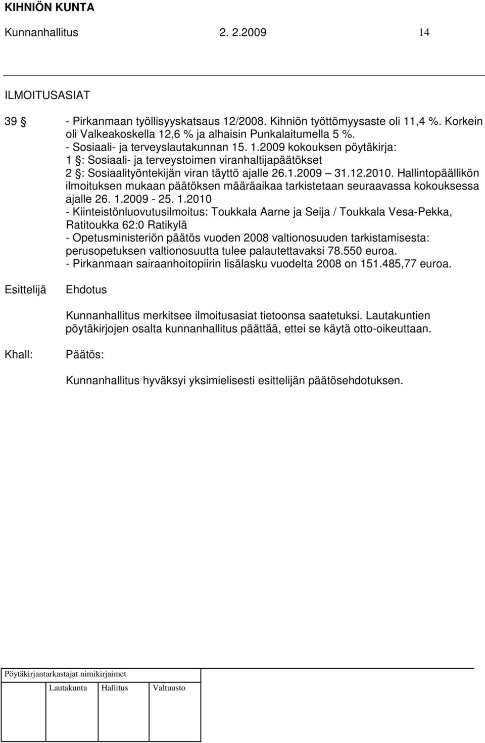 Hallintopäällikön ilmoituksen mukaan päätöksen määräaikaa tarkistetaan seuraavassa kokouksessa ajalle 26. 1.