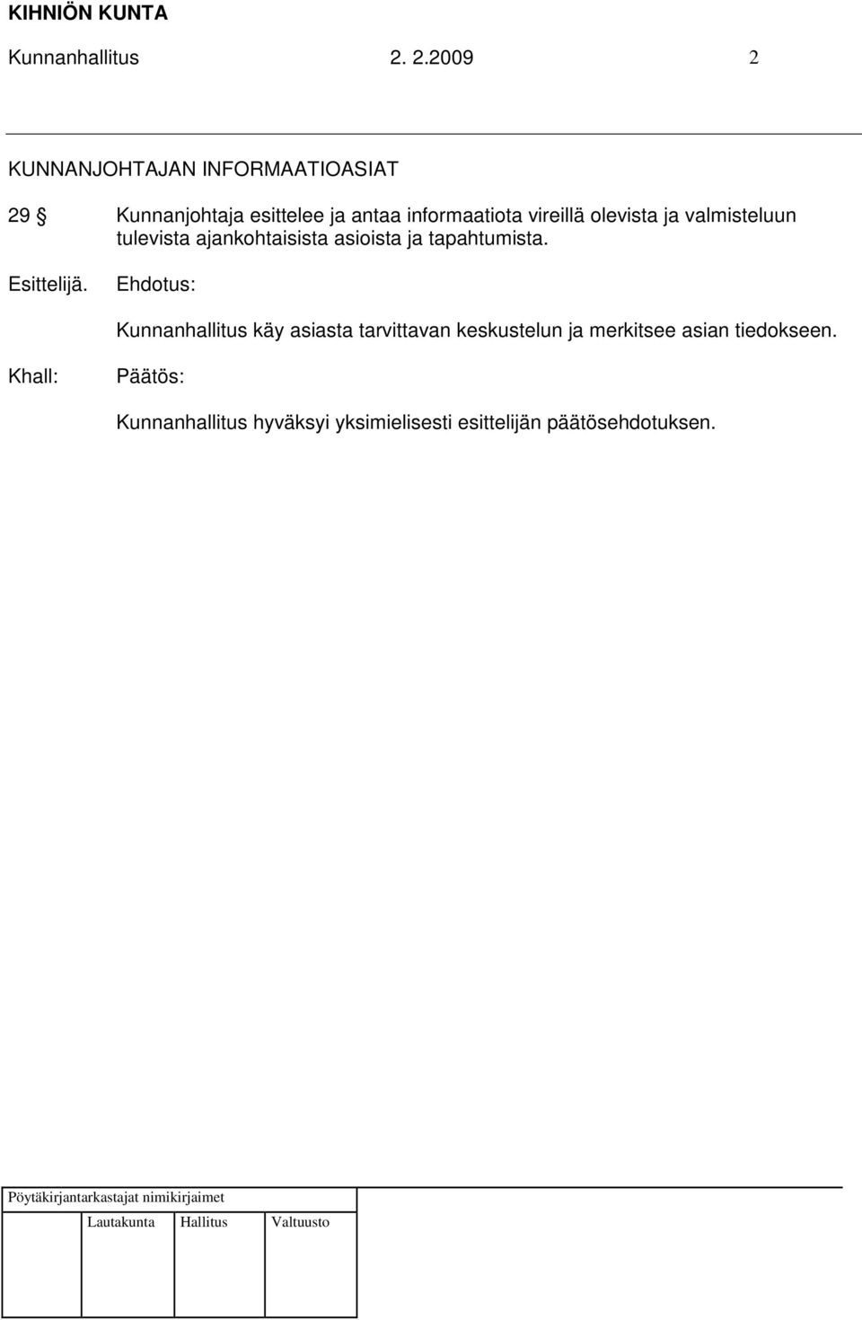 ja antaa informaatiota vireillä olevista ja valmisteluun tulevista