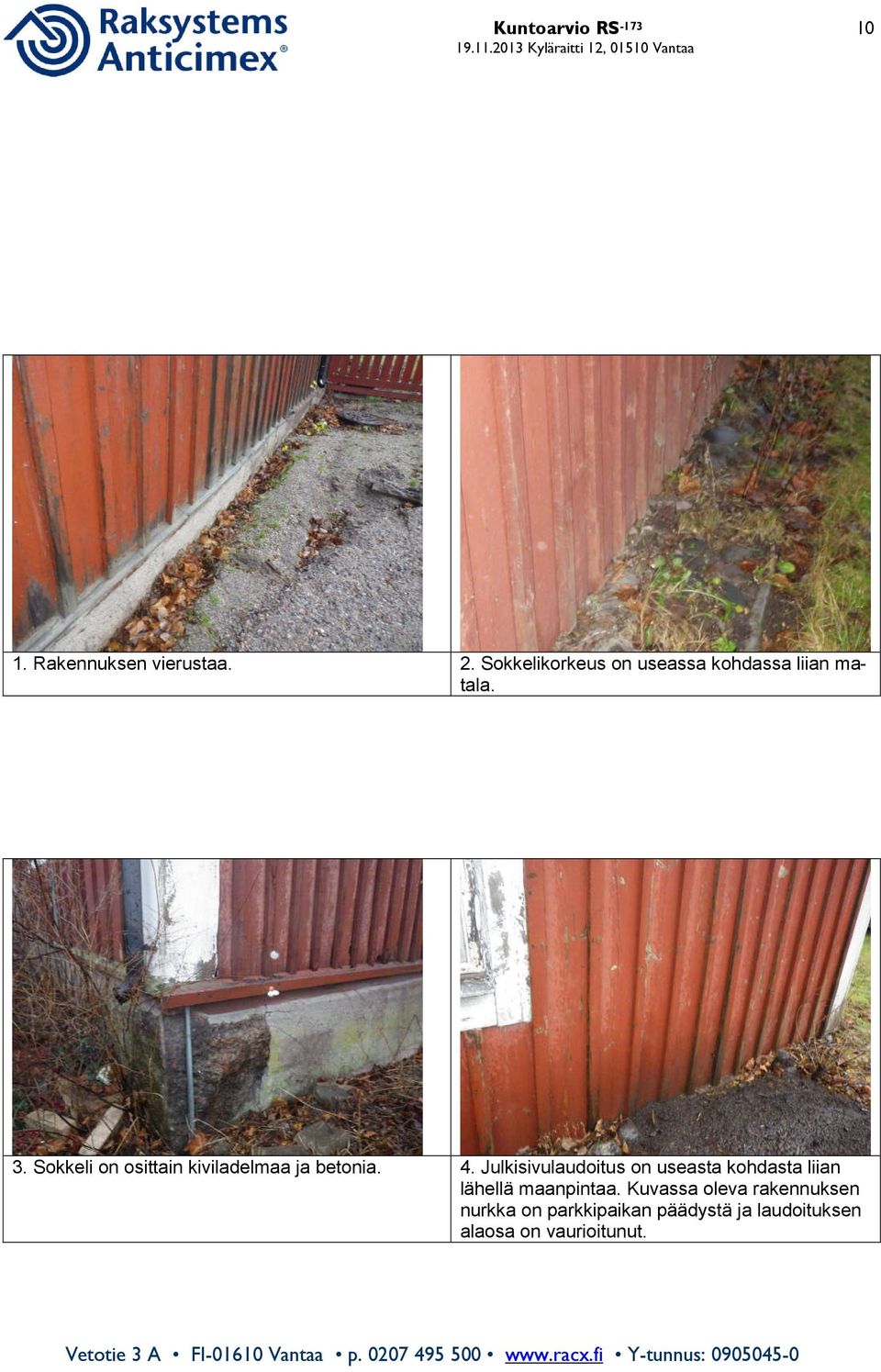 Sokkeli on osittain kiviladelmaa ja betonia. 4.
