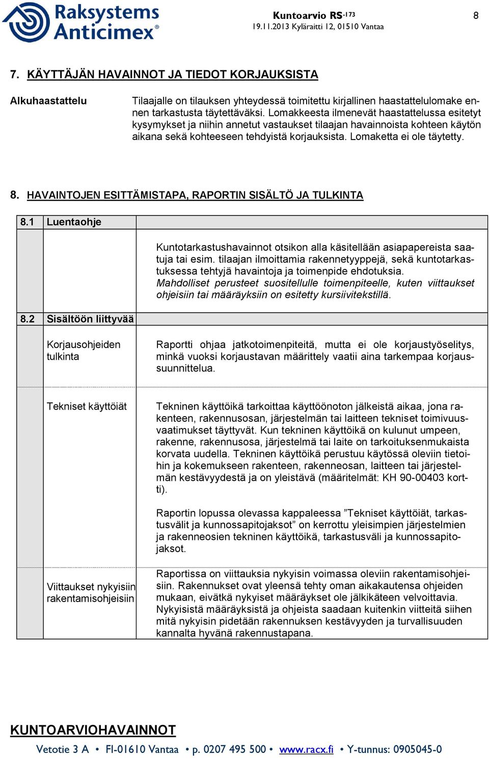 HAVAINTOJEN ESITTÄMISTAPA, RAPORTIN SISÄLTÖ JA TULKINTA 8.1 Luentaohje 8.2 Sisältöön liittyvää Kuntotarkastushavainnot otsikon alla käsitellään asiapapereista saatuja tai esim.