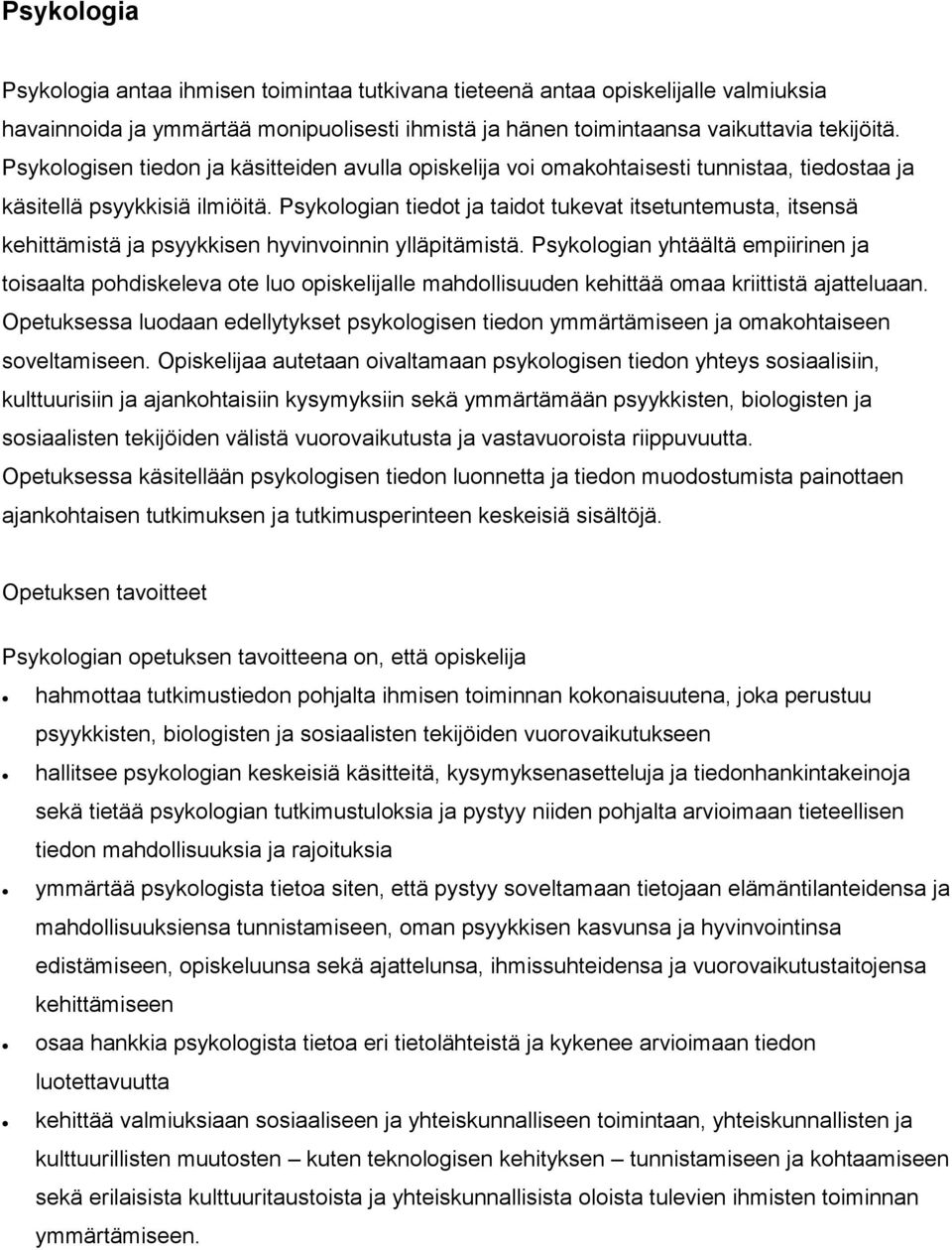 Psykologian tiedot ja taidot tukevat itsetuntemusta, itsensä kehittämistä ja psyykkisen hyvinvoinnin ylläpitämistä.