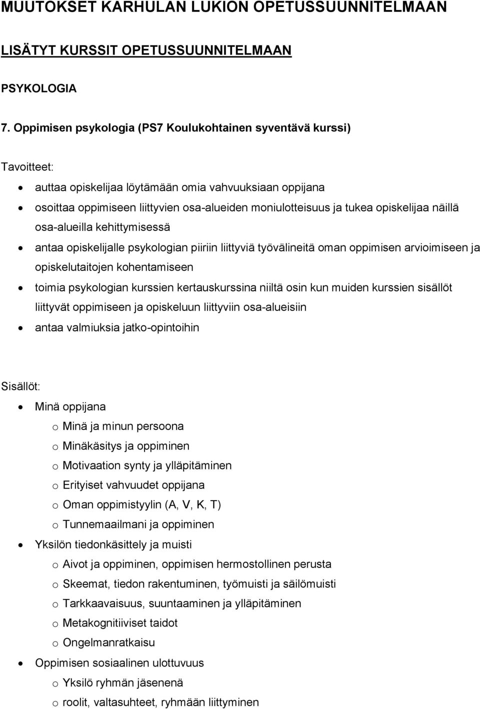 opiskelijaa näillä osa-alueilla kehittymisessä antaa opiskelijalle psykologian piiriin liittyviä työvälineitä oman oppimisen arvioimiseen ja opiskelutaitojen kohentamiseen toimia psykologian kurssien