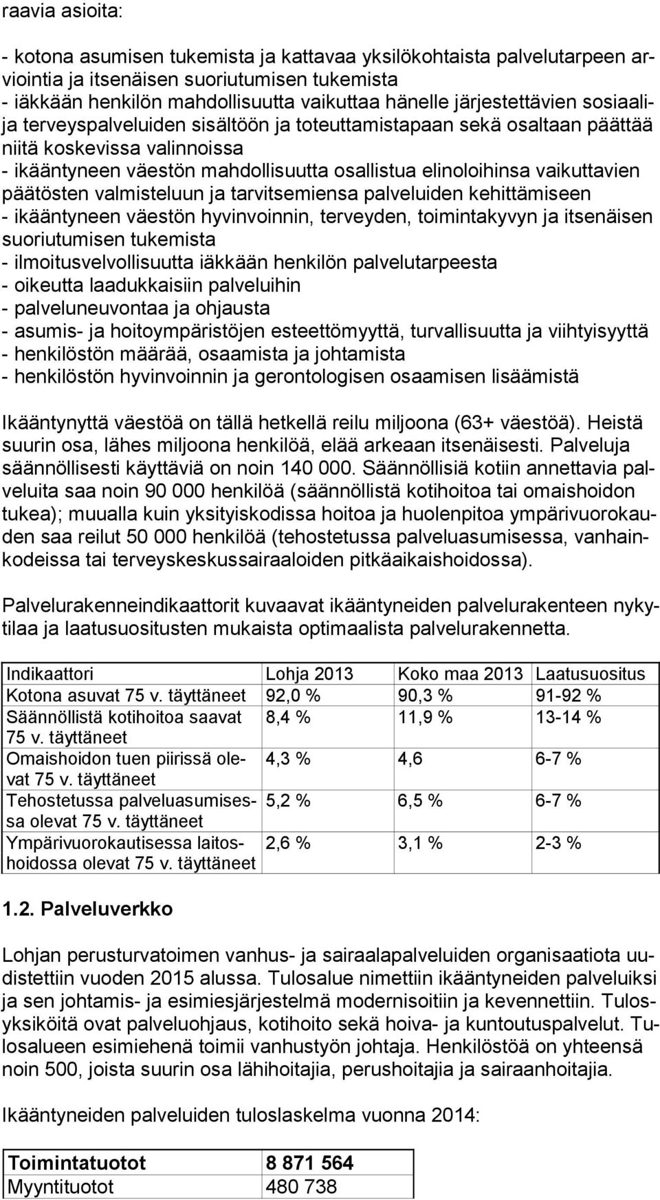 vaikuttavien pää tös ten valmisteluun ja tarvitsemiensa palveluiden kehittämiseen - ikääntyneen väestön hyvinvoinnin, terveyden, toimintakyvyn ja itsenäisen suo riu tu mi sen tukemista -