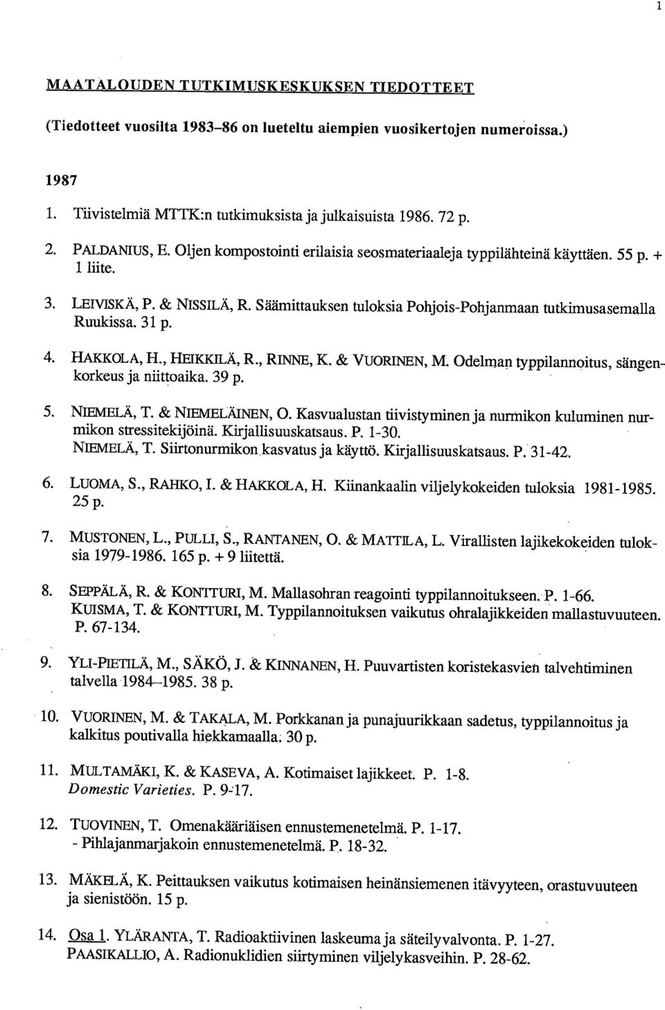 , HEIKKILÄ, R., RINNE, K. & VUORINEN, M. Odelman typpilannoitus, sängenkorkeus ja niittoaika. 39 p. NIEMELÄ, T. & NIEMELÄINEN, 0.