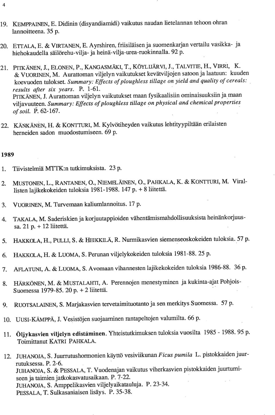 , TALVITIE, H., VIRRI, K. & VUORINEN, M. Aurattoman viljelyn vaikutukset kevätviljojen satoon ja laatuun: kuuden koevuoden tulokset.