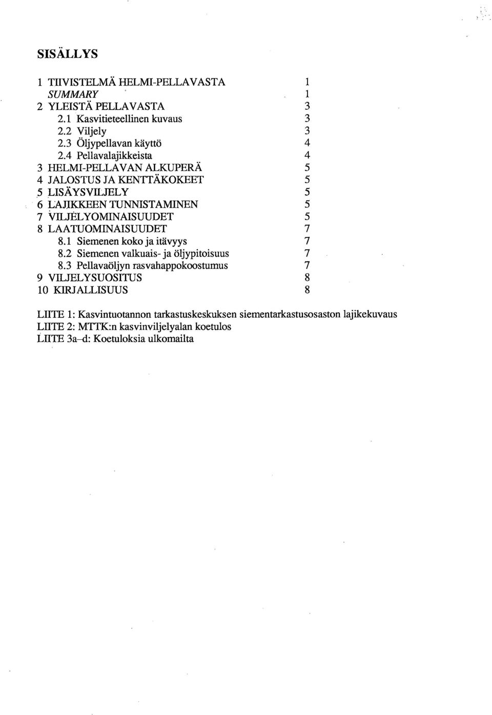 LAATUOMINAISUUDET 7 8.1 Siemenen koko ja itävyys 7 8.2 Siemenen valkuais- ja öljypitoisuus 7 8.