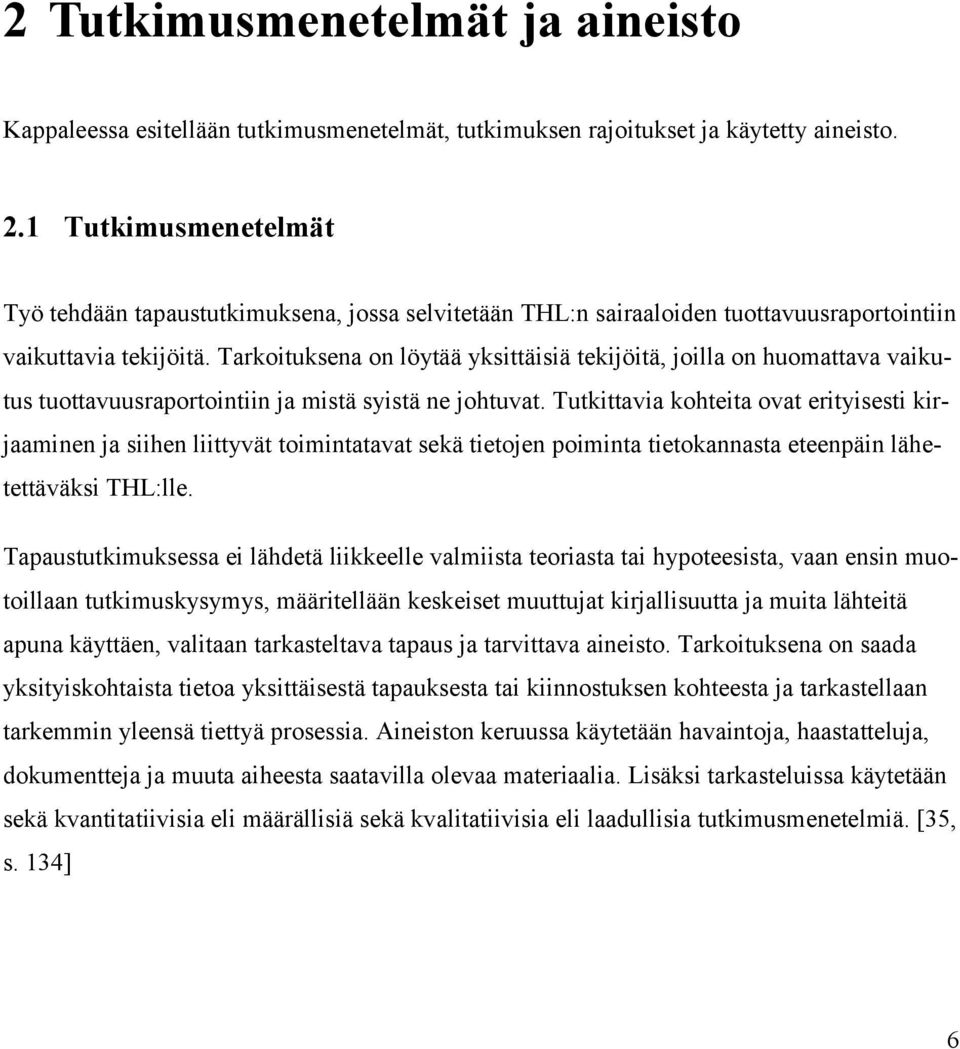 Tarkoituksena on löytää yksittäisiä tekijöitä, joilla on huomattava vaikutus tuottavuusraportointiin ja mistä syistä ne johtuvat.