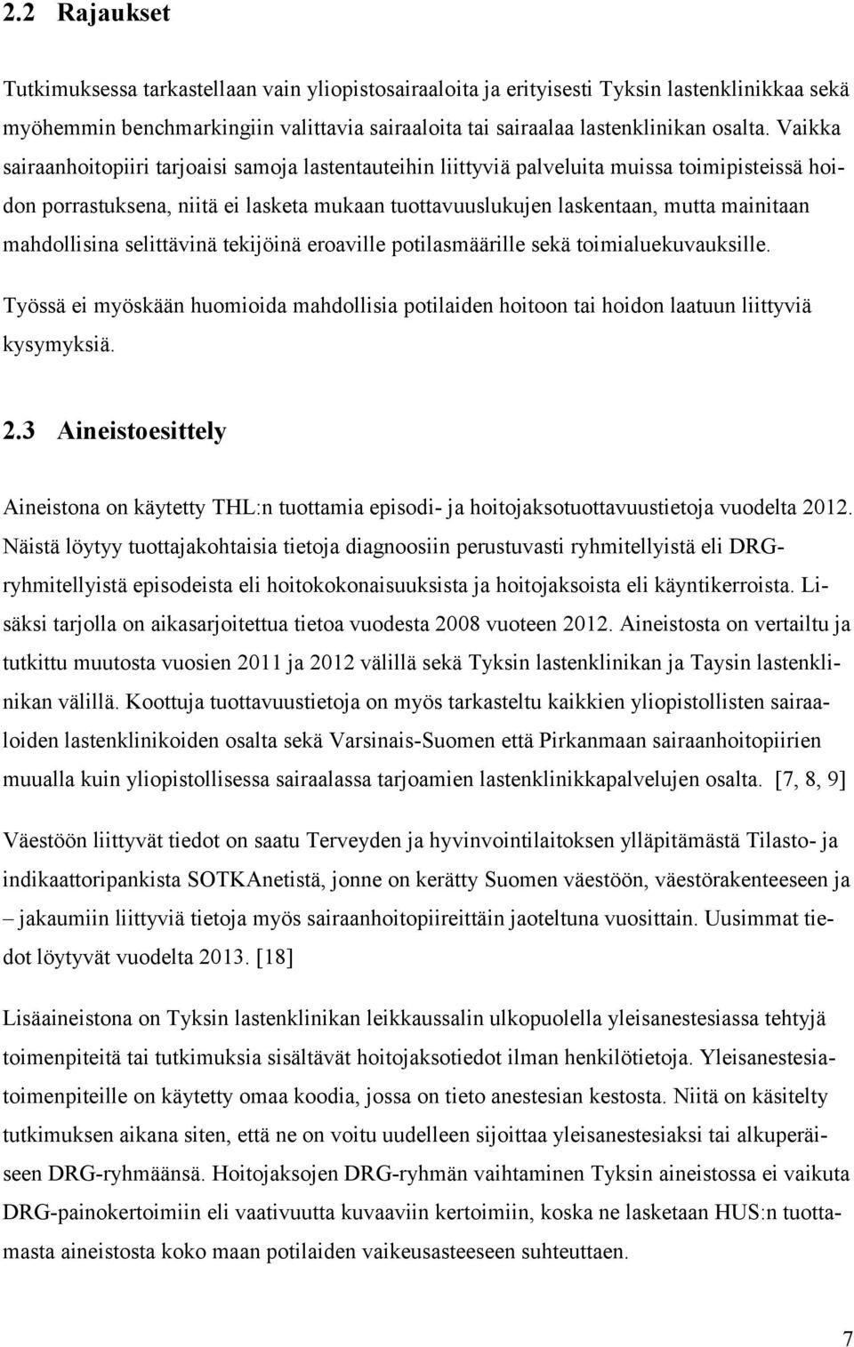 mahdollisina selittävinä tekijöinä eroaville potilasmäärille sekä toimialuekuvauksille. Työssä ei myöskään huomioida mahdollisia potilaiden hoitoon tai hoidon laatuun liittyviä kysymyksiä. 2.