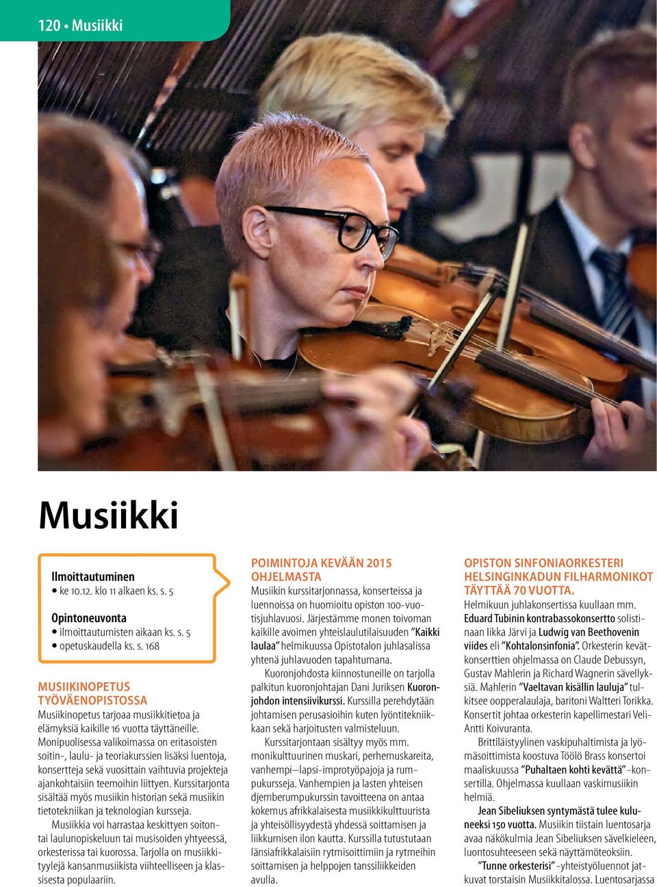 Kurssitarjonta sisältää myös musiikin historian sekä musiikin tietotekniikan ja teknologian kursseja.