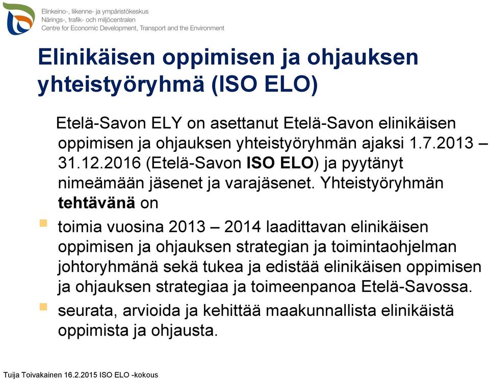 Yhteistyöryhmän tehtävänä on toimia vuosina 2013 2014 laadittavan elinikäisen oppimisen ja ohjauksen strategian ja toimintaohjelman